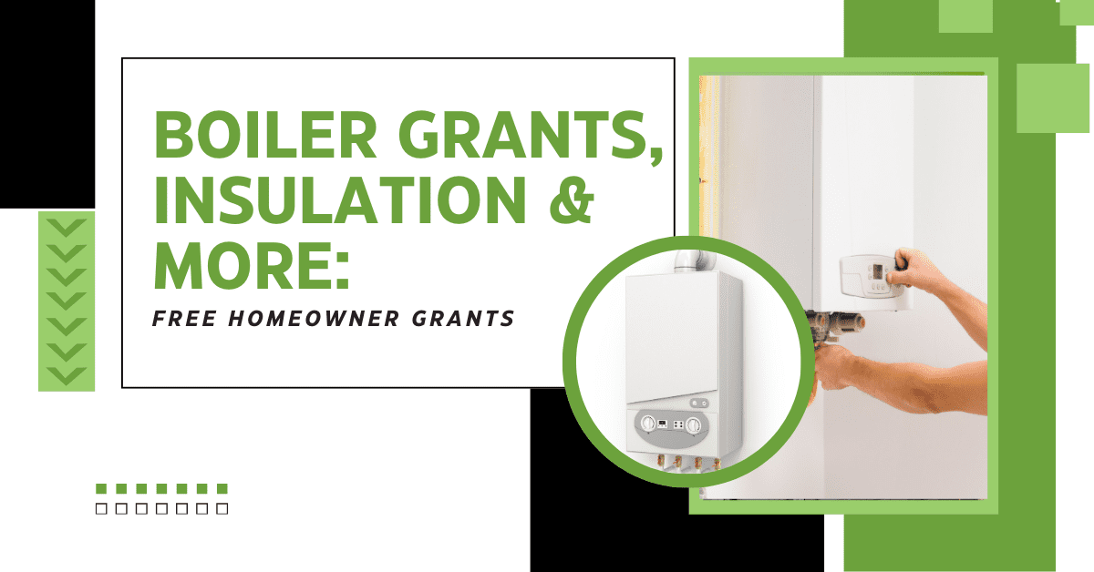 Boiler Grants, Insulation & More