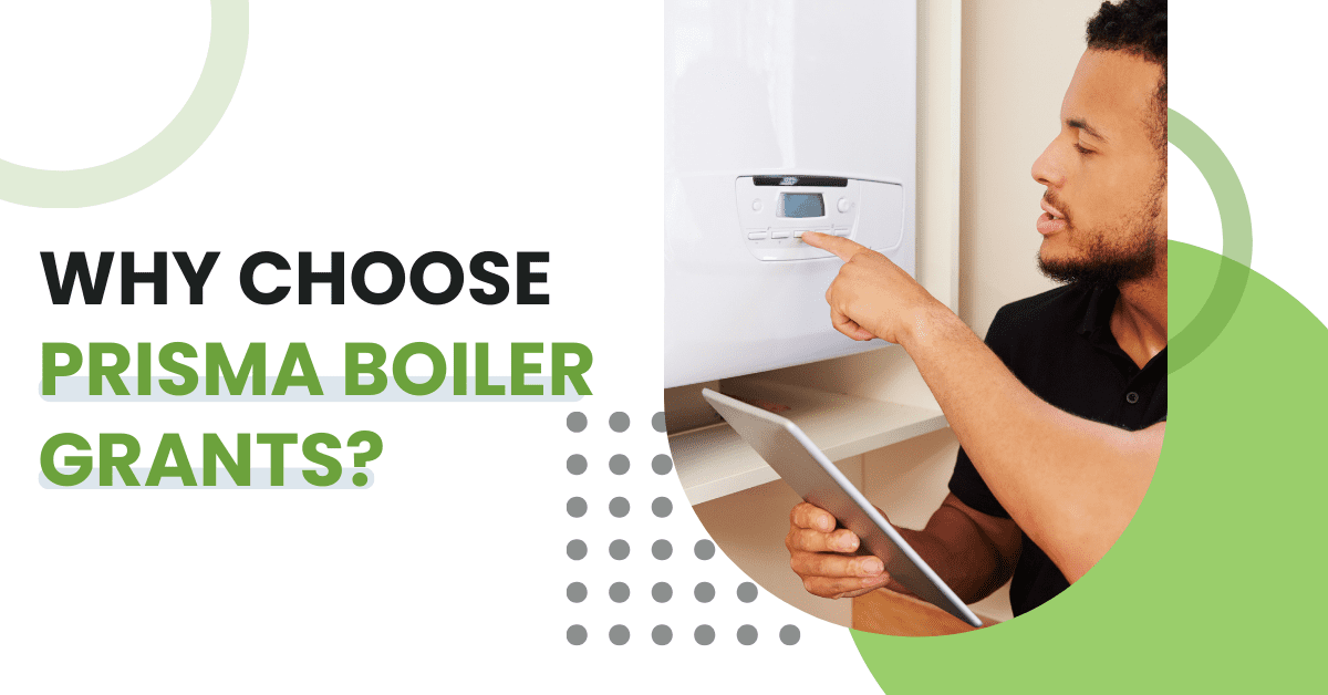 Why Choose Prisma Boiler Grants